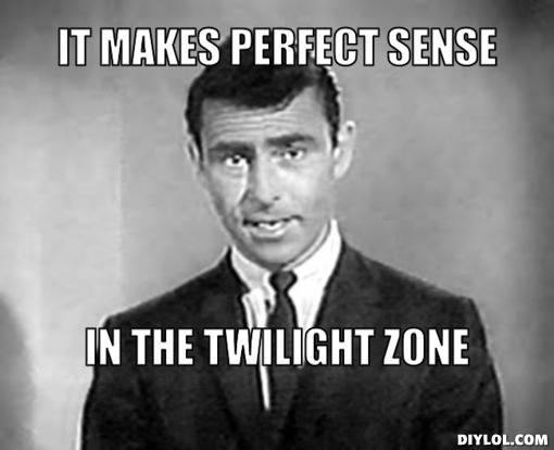 rod-serling-meme-generator-it-makes-perfect-sense-in-the-twilight-zone-495e9a
